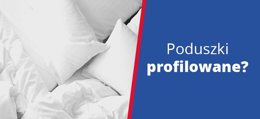 Poduszki profilowane – co odróżnia je od tradycyjnych poduszek?